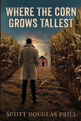 Where the Corn Grows Tallest: A Tale of Mystery and Murder in America's Heartland