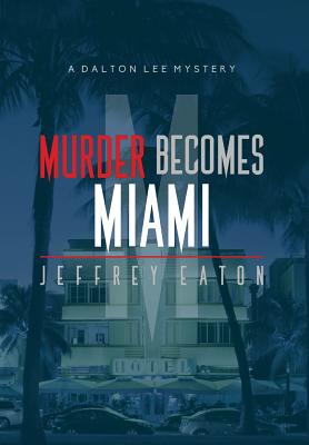 Murder Becomes Miami: A Dalton Lee Mystery