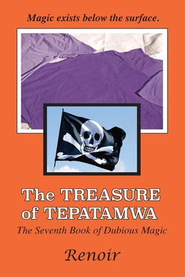 The Treasure Of Tepatamwa: The Seventh Book of Dubious Magic