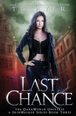 Last Chance: A SkinWalker Series Book Three: The DarkWorld Universe (DarkWorld-SkinWalker)