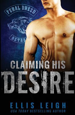 Claiming His Desire (Feral Breed Motorcycle Club)