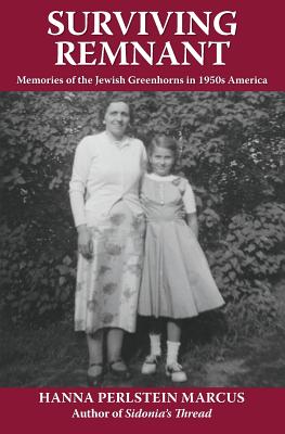 Surviving Remnant: Memories of the Jewish Greenhorns in 1950s America