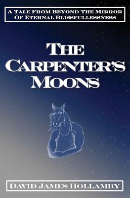 The Carpenter's Moons: A Tale From Beyond the Mirror of Eternal Blissfullessness