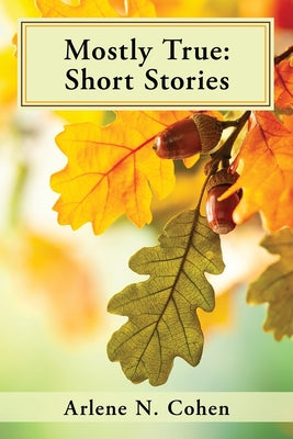 Mostly True: Short Stories