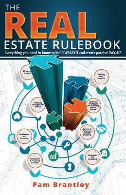 The Real Estate Rule Book: Everything you need to know to build wealth and create passive income