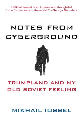 Notes from Cyberground: Trumpland and My Old Soviet Feeling