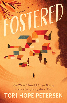 Fostered: One Womans Powerful Story of Finding Faith and Family through Foster Care