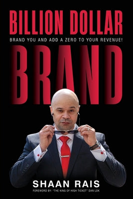 Billion Dollar Brand: Brand YOU and Add a Zero to Your Revenue!