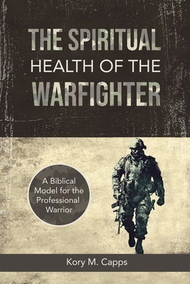 The Spiritual Health of the Warfighter: A Biblical Model for the Professional Warrior