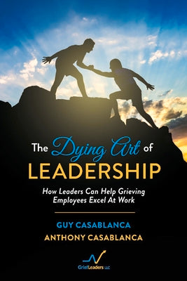 The Dying Art of Leadership: How Leaders Can Help Grieving Employees Excel At Work