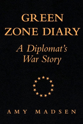 Green Zone Diary: A Diplomats War Story