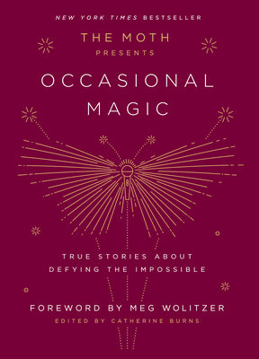 The Moth Presents: Occasional Magic: True Stories About Defying the Impossible