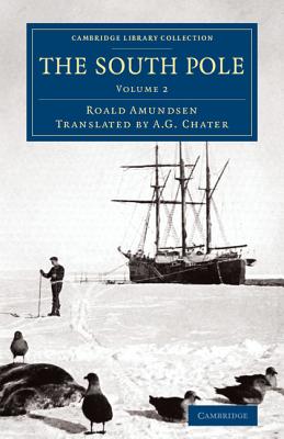 The South Pole: An Account of the Norwegian Antarctic Expedition in the Fram, 1910-1912