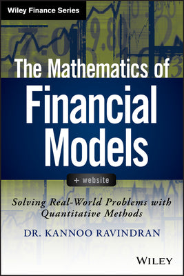 The Mathematics of Financial Models: Solving Real-World Problems with Quantitative Methods (Wiley Finance)