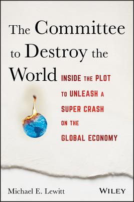 The Committee to Destroy the World: Inside the Plot to Unleash a Super Crash on the Global Economy