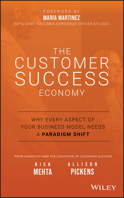 The Customer Success Economy: Why Every Aspect of Your Business Model Needs A Paradigm Shift