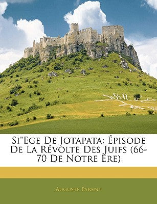 SiEge De Jotapata: pisode De La Rvolte Des Juifs (66-70 De Notre re) (French Edition)