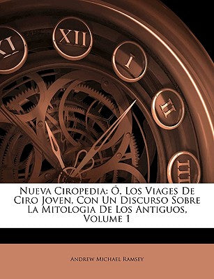 Nueva Ciropedia: , Los Viages De Ciro Joven, Con Un Discurso Sobre La Mitologia De Los Antiguos, Volume 2 (Spanish Edition)