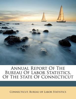 Annual Report of the Bureau of Labor Statistics, of the State of Connecticut