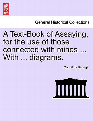 A Text-Book of Assaying, for the Use of Those Connected with Mines ... with ... Diagrams.