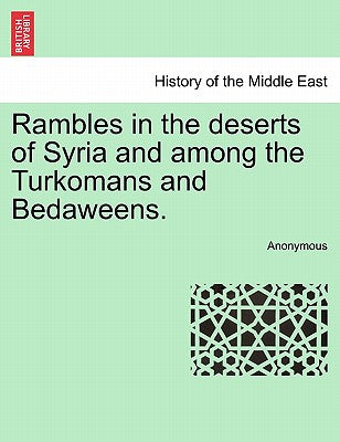 Rambles in the Deserts of Syria and Among the Turkomans and Bedaweens.