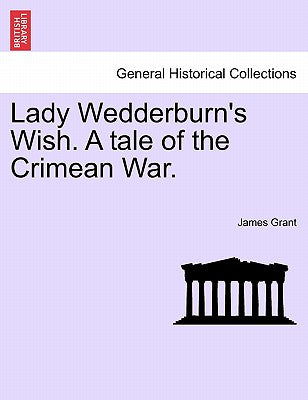 Lady Wedderburn's Wish. a Tale of the Crimean War.