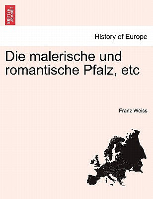 Die Malerische Und Romantische Pfalz, Etc (English and German Edition)