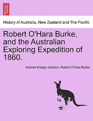 Robert O'Hara Burke, and the Australian Exploring Expedition of 1860.