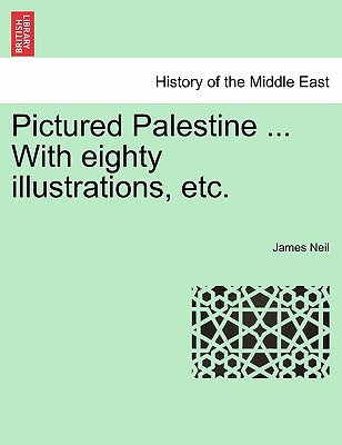 Pictured Palestine ... with Eighty Illustrations, Etc.