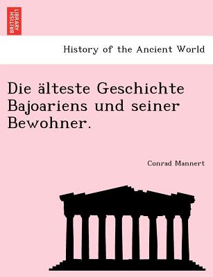 Die Alteste Geschichte Bajoariens Und Seiner Bewohner. (English and German Edition)