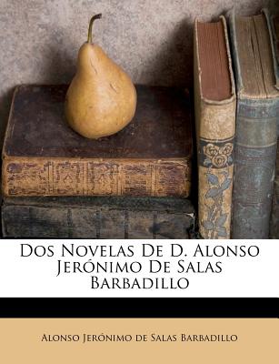 Dos Novelas De D. Alonso Jernimo De Salas Barbadillo (Spanish Edition)