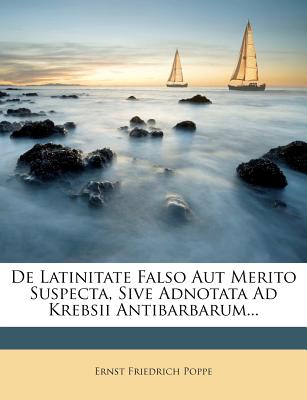 de Latinitate Falso Aut Merito Suspecta, Sive Adnotata Ad Krebsii Antibarbarum... (English and German Edition)