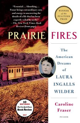 Prairie Fires: The American Dreams of Laura Ingalls Wilder