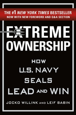 Extreme Ownership: How U.S. Navy SEALs Lead and Win (New Edition)