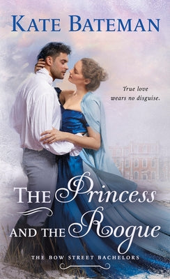 The Princess and the Rogue: A Bow Street Bachelors Novel (Bow Street Bachelors, 3)