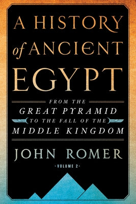 A History of Ancient Egypt Volume 2: From the Great Pyramid to the Fall of the Middle Kingdom