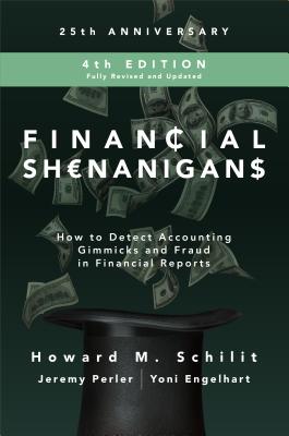 Financial Shenanigans, Fourth Edition: How to Detect Accounting Gimmicks and Fraud in Financial Reports