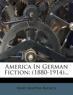 America in German Fiction: (1880-1914)...