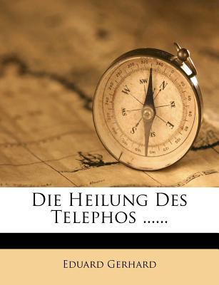 Die Heilung Des Telephos ...... (German Edition)