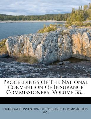 Proceedings of the National Convention of Insurance Commissioners, Volume 38...