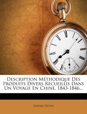 Description Mthodique Des Produits Divers Recueillis Dans Un Voyage En Chine, 1843-1846... (French Edition)