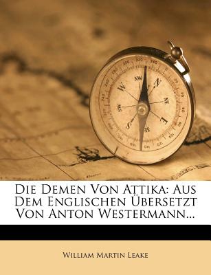 Die Demen Von Attika: Aus Dem Englischen Ubersetzt Von Anton Westermann... (English and German Edition)