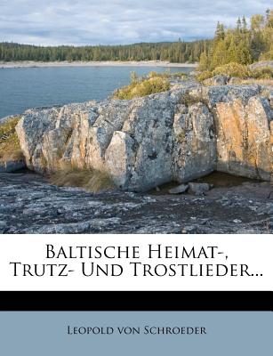 Baltische Heimat-, Trutz- Und Trostlieder (English and German Edition)