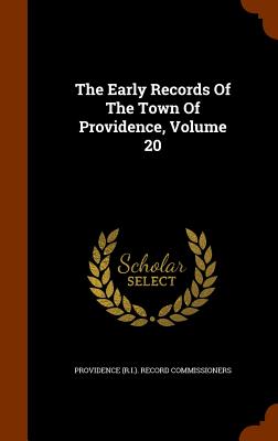 The Early Records Of The Town Of Providence, Volume 20