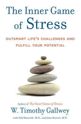 The Inner Game of Stress: Outsmart Life's Challenges and Fulfill Your Potential