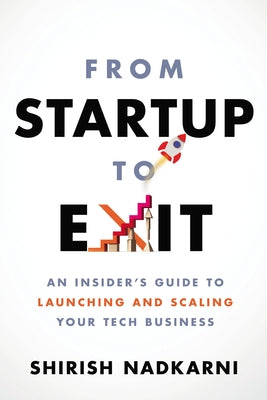 From Startup to Exit: An Insider's Guide to Launching and Scaling Your Tech Business