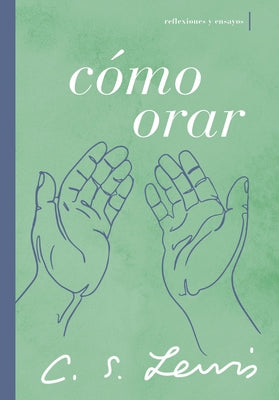 Cmo orar: Reflexiones y ensayos (Spanish Edition)