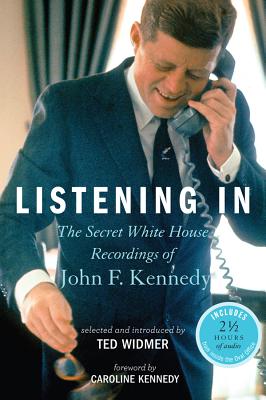 Listening In: The Secret White House Recordings of John F. Kennedy