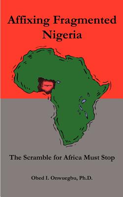 Affixing Fragmented Nigeria: The Scramble for Africa Must Stop