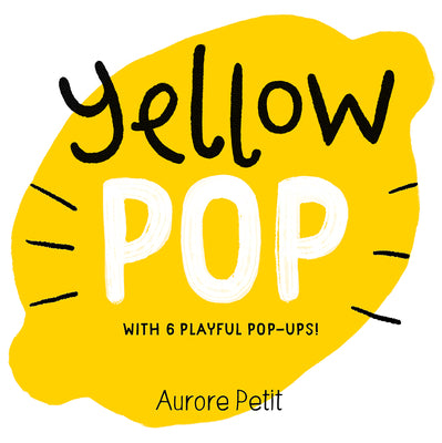 Yellow Pop (With 6 Playful Pop-Ups!): A Board Book (Color Pops)